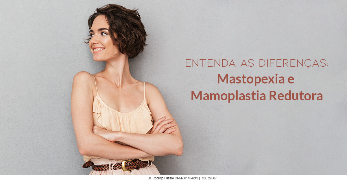 Mastopexia ou mamoplastia redutora — a diferença entre os procedimentos na Clínica Fuzaro